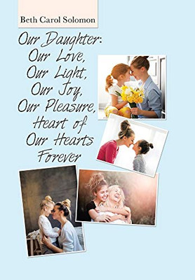 Our Daughter: Our Love, Our Light, Our Joy, Our Pleasure, Heart of Our Hearts Forever - Hardcover