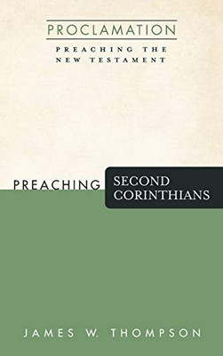 Preaching Second Corinthians (Proclamation: Preaching the New Testament) - Hardcover