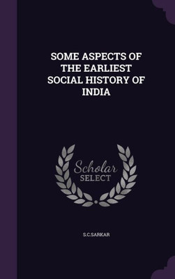SOME ASPECTS OF THE EARLIEST SOCIAL HISTORY OF INDIA
