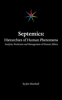 Septemics: Hierarchies of Human Phenomena: Analysis, Prediction and Management of Human Affairs - Hardcover