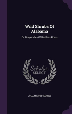 Wild Shrubs Of Alabama: Or, Rhapsodies Of Restless Hours