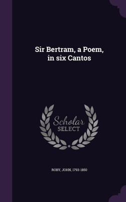 Sir Bertram, a Poem, in six Cantos