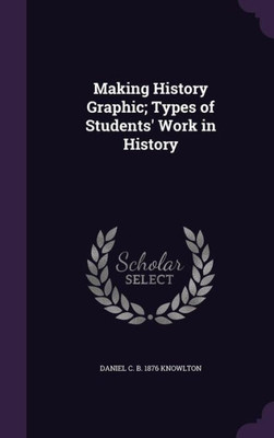 Making History Graphic; Types of Students' Work in History