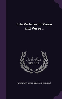 Life Pictures in Prose and Verse ..