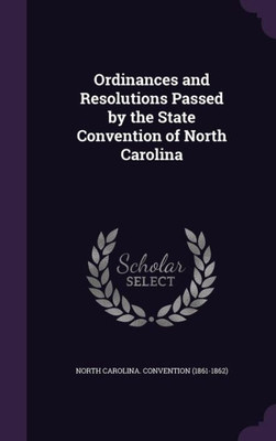 Ordinances and Resolutions Passed by the State Convention of North Carolina