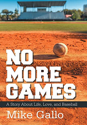 No More Games: A Story About Life, Love, and Baseball - Hardcover