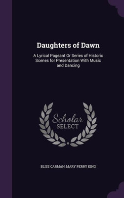 Daughters of Dawn: A Lyrical Pageant Or Series of Historic Scenes for Presentation With Music and Dancing