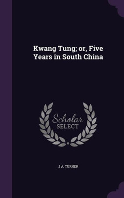 Kwang Tung; or, Five Years in South China