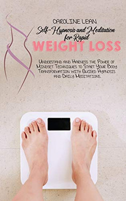 Self-Hypnosis and Meditation for Rapid Weight Loss: Understand and Harness the Power of Mindset Techniques to Start Your Body Transformation with Guided Hypnosis and Daily Meditations. - Hardcover
