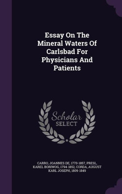 Essay On The Mineral Waters Of Carlsbad For Physicians And Patients