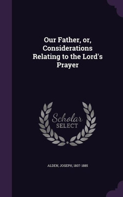 Our Father, or, Considerations Relating to the Lord's Prayer