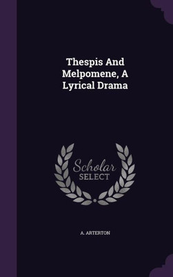 Thespis And Melpomene, A Lyrical Drama