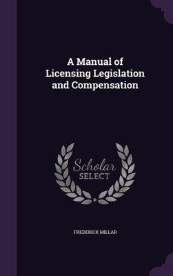 A Manual of Licensing Legislation and Compensation