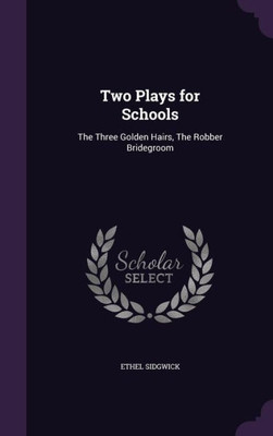 Two Plays for Schools: The Three Golden Hairs, The Robber Bridegroom