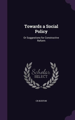 Towards a Social Policy: Or Suggestions for Constructive Reform