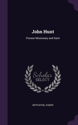 John Hunt: Pioneer Missionary and Saint