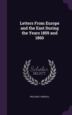 Letters From Europe and the East During the Years 1859 and 1860