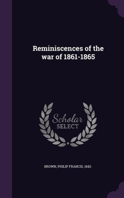 Reminiscences of the war of 1861-1865