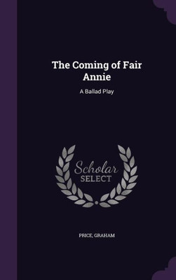 The Coming of Fair Annie: A Ballad Play