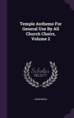 Temple Anthems For General Use By All Church Choirs, Volume 2