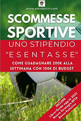 Scommesse Sportive Uno Stipendio Esentasse (Italian Edition)