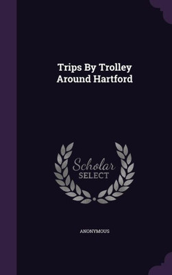 Trips By Trolley Around Hartford