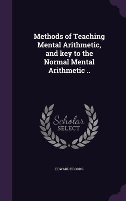 Methods of Teaching Mental Arithmetic, and key to the Normal Mental Arithmetic ..