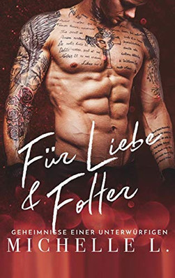 Für Liebe & Folter: Bad Boy Liebesromane (Geheimnisse Einer Unterwürfigen) (German Edition)