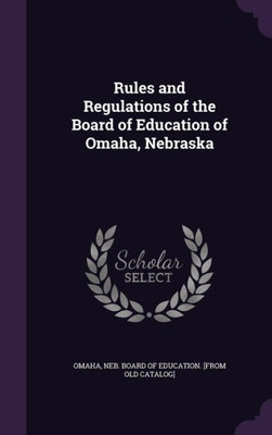 Rules and Regulations of the Board of Education of Omaha, Nebraska