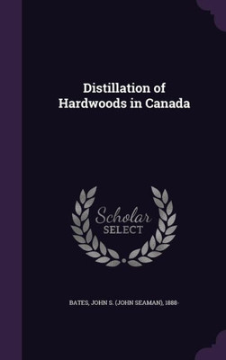 Distillation of Hardwoods in Canada