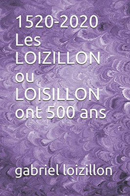 1520-2020 Les LOIZILLON ou LOISILLON ont 500 ans (French Edition)