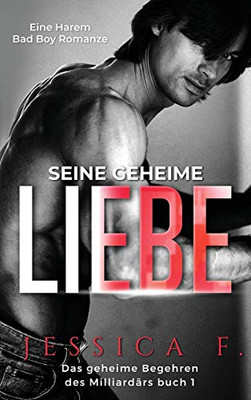 Seine geheime Liebe: Eine Harem Bad Boy Romanze (Das Geheime Begehren Des Milliardärs) (German Edition)