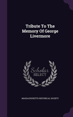 Tribute To The Memory Of George Livermore
