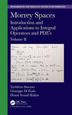 Morrey Spaces: Introduction and Applications to Integral Operators and PDE’s, Volume II (Chapman & Hall/CRC Monographs and Research Notes in Mathematics)