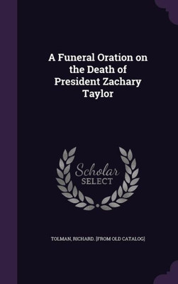 A Funeral Oration on the Death of President Zachary Taylor