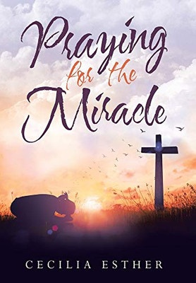 Praying for the Miracle - Hardcover