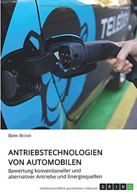 Antriebstechnologien von Automobilen. Bewertung konventioneller und alternativer Antriebe und Energiequellen (German Edition)