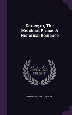 Darien; or, The Merchant Prince. A Historical Romance