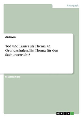 Tod und Trauer als Thema an Grundschulen. Ein Thema für den Sachunterricht? (German Edition)