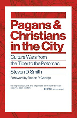 Pagans and Christians in the City: Culture Wars from the Tiber to the Potomac (Emory University Studies in Law and Religion)