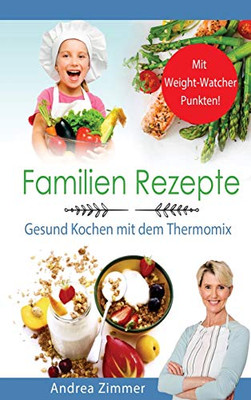 Familien Rezepte! Mit Punkten! Gesund Kochen mit dem Thermomix (German Edition)