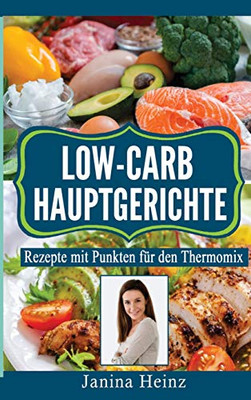 Low-Carb Hauptgerichte: Rezepte mit Punkten für den Thermomix (German Edition)