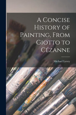 A Concise History of Painting, From Giotto to Cozanne