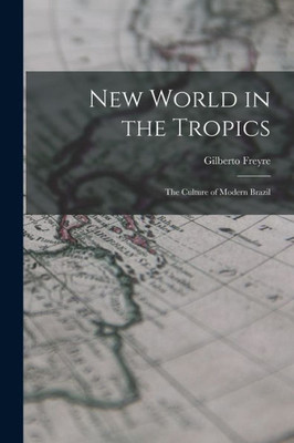 New World in the Tropics; the Culture of Modern Brazil