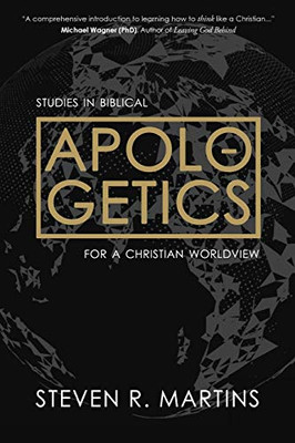 Apologetics: Studies in Biblical Apologetics for a Christian Worldview