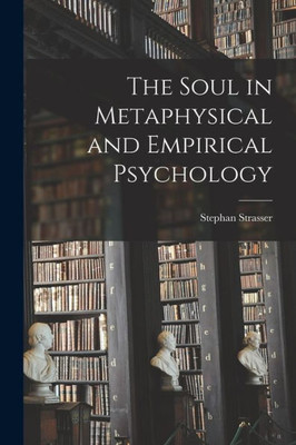 The Soul in Metaphysical and Empirical Psychology The Soul in Metaphysical and Empirical Psychology