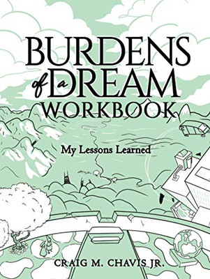 Burdens of a Dream Workbook: My Lessons Learned - Hardcover