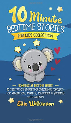 10-Minute Bedtime Stories For Kids Collection: 30 Meditation Stories For Children & Toddlers - For Relaxation, Anxiety, Insomnia & Bonding With Parents - Hardcover