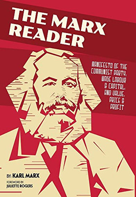 The Marx Reader: Manifesto of the Communist Party; Wage Labour & Capital; and Value, Price & Profit - Hardcover
