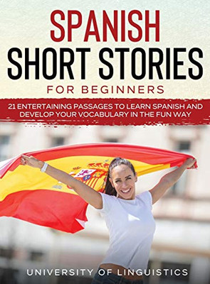 Spanish Short Stories for Beginners: 21 Entertaining Short Passages to Learn Spanish and Develop Your Vocabulary the Fun Way! - Hardcover